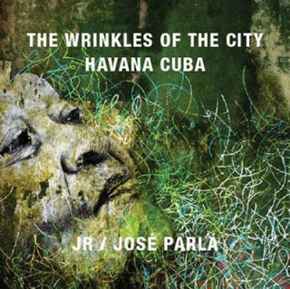 Könyv Wrinkles of the City: Havana Cuba Jose Parla