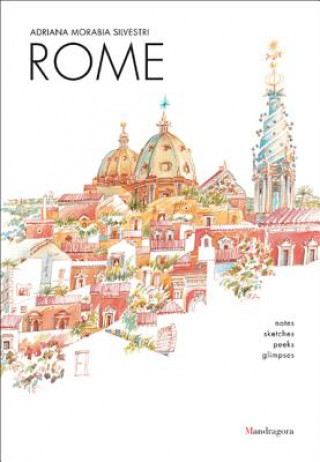 Könyv Rome: Charms, Surprises, Monuments, Art Works Adriana Silvestri