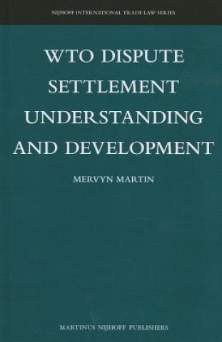 Kniha WTO Dispute Settlement Understanding and Development Mervyn Martin