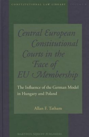 Kniha Central European Constitutional Courts in the Face of EU Membership Allan F. Tatham