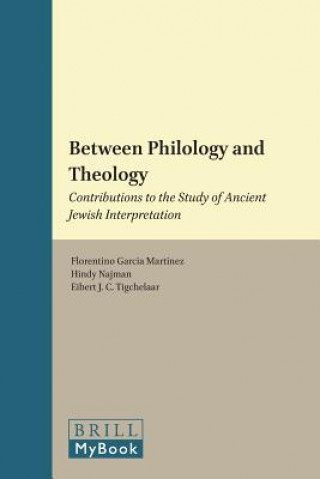 Kniha Between Philology and Theology Florentino Garcia Martinez