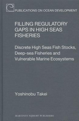 Kniha Filling Regulatory Gaps in High Seas Fisheries Yoshinobu Takei