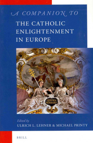 Carte Companion to the Catholic Enlightenment in Europe Ulrich L. Lehner