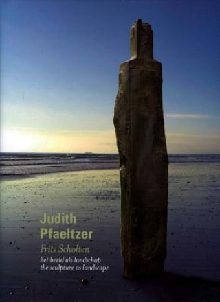 Carte Judith Pfaeltzer: the Sculpture as Landscape Frits Scholten