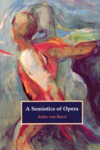 Książka Semiotics of Opera Arjan Van Baest