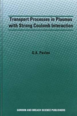 Kniha Transport Processes in Plasmas with Strong Coulomb Interactions G.A. Pavlov