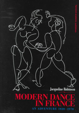 Kniha Modern Dance in France (1920-1970) Jacqueline Robinson