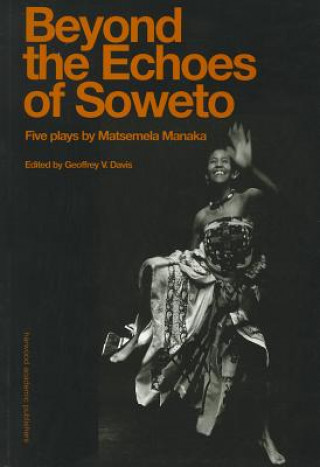 Könyv Beyound The Echoes Of Soweto Matsemela Manaka