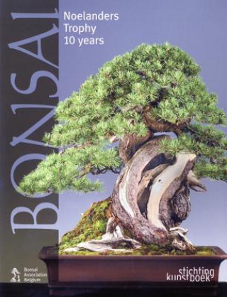 Kniha Bonsai: Noelanders Trophy 10 Years Bonsai Association