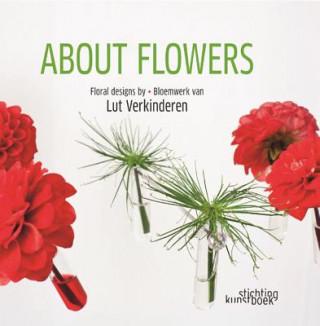 Book About Flowers: Floral Design by Lut Verkinderen Lut Verkinderen