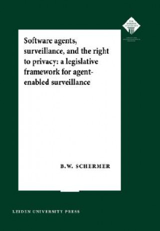 Kniha Software Agents, Surveillance, and the Right to Privacy Bart Schermer