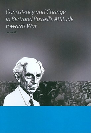 Kniha Consistency and Change in Bertrand Russell's Attitude towards War Laura Slot