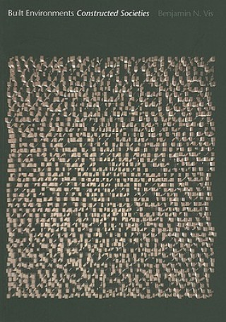 Knjiga Built Environments, Constructed Societies B.N. Vis
