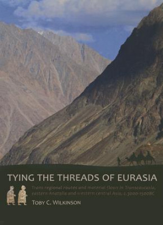 Kniha Tying the Threads of Eurasia Toby C. Wilkinson