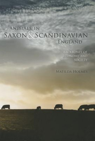 Carte Animals in Saxon and Scandinavian England Matilda Holmes
