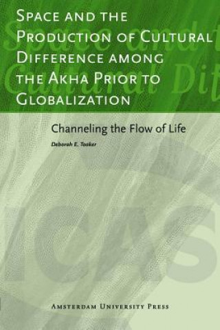 Kniha Space and the Production of Cultural Difference among the Akha Prior to Globalization Deborah E. Tooker