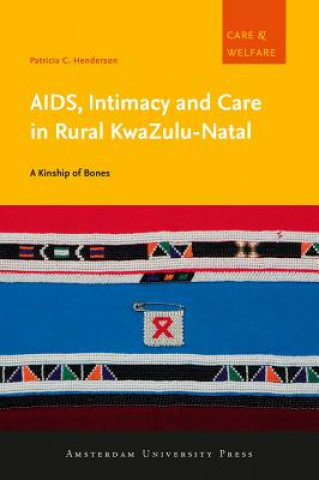 Kniha AIDS, Intimacy and Care in Rural KwaZulu-Natal Patricia C. Henderson