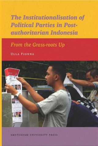 Kniha Institutionalisation of Political Parties in Post-authoritarian Indonesia Ulla Fionna