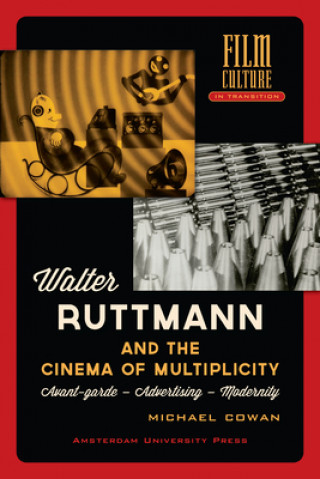 Kniha Walter Ruttmann and the Cinema of Multiplicity Michael Cowan