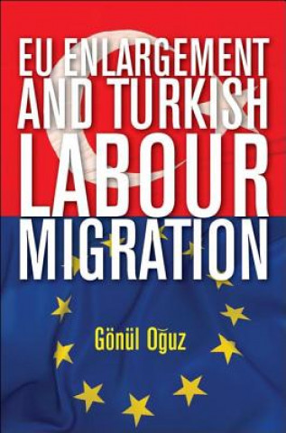 Kniha EU enlargement and Turkish labour migration Gonul Oguz