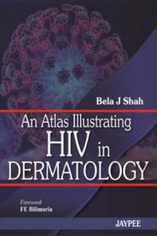Knjiga Atlas Illustrating HIV in Dermatology Bela J. Shah