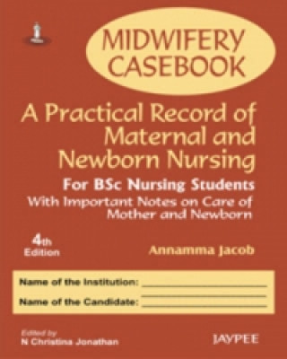 Carte Midwifery Casebook: A Practical Record of Maternal and Newborn Nursing - For BSC Nursing Students Annamma Jacob