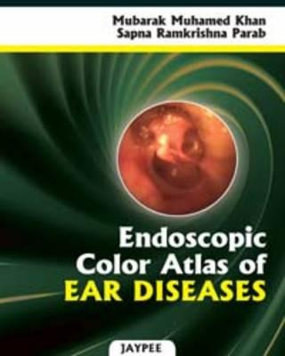 Książka Endoscopic Color Atlas of Ear Diseases Mubarak M. Khan