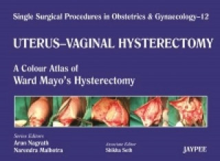 Könyv Single Surgical Procedures in Obstetrics and Gynaecology - Volume 12 - UTERUS - VAGINAL HYSTERECTOMY Arun Nagrath