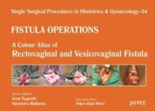 Książka Single Surgical Procedures in Obstetrics and Gynaecology - 34 - Fistula Operations: A Colour Atlas of Rectovaginal and Vesicovaginal Fistula Arun Nagrath