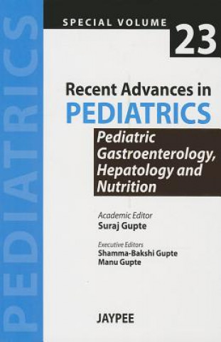 Kniha Recent Advances in Pediatrics - Special Volume 23 - Pediatric Gastroenterology, Hepatology and Nutrition Suraj Gupte