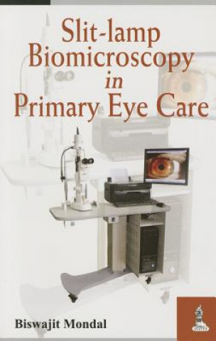 Kniha Slit-lamp Biomicroscopy in Primary Eye Care Biswajit Mondal