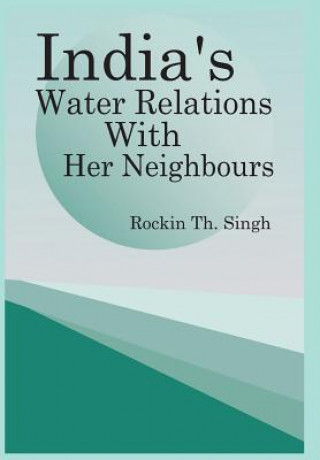 Livre India's Water Relations with Her Neighbours 