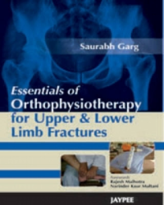 Livre Essentials of Orthophysiotherapy for Upper and Lower Limb Fractures Saurabh Garg