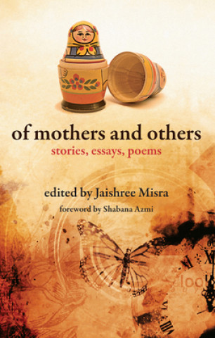 Książka Of Mothers and Others - Stories, Essays, Poems Jaishree Misra