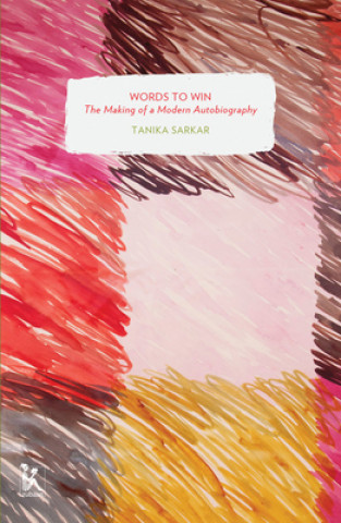 Книга Words to Win - The Making of a Modern Autobiography Tanika Sarkar