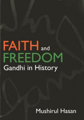 Kniha Faith And Freedom: Gandhi In History Mushirul Hasan