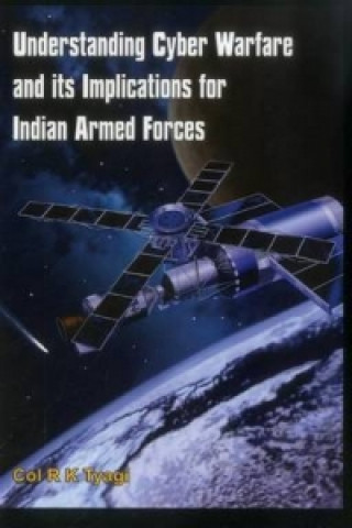 Книга Understanding Cyber Warfare and its Implications for Indian Armed Forces R. K. Tyagi