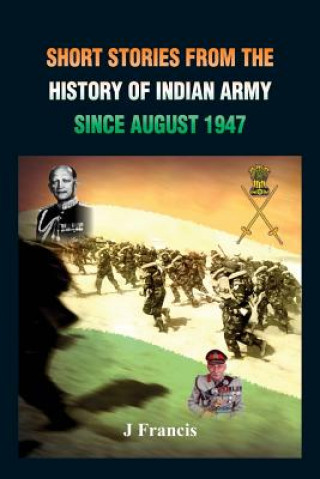 Kniha Short Stories from the History of the Indian Army Since August 1947 J Francis