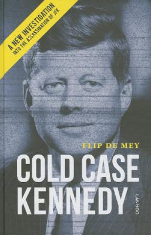 Carte Cold Case Kennedy: A New Investigation into the Assassination of JFK Flip de Mey
