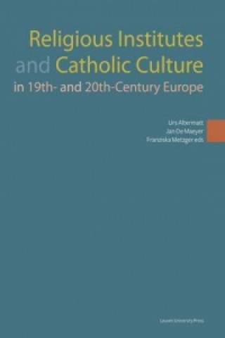 Könyv Religious Institutes and Catholic Culture in 19th- and 20th-Century Europe Urs Altermatt