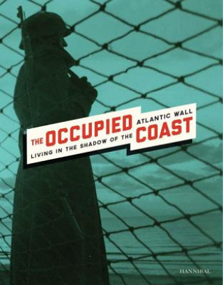 Kniha Occupied Coast: Living in the Shadow of the Atlantic Wall Jonas Raats