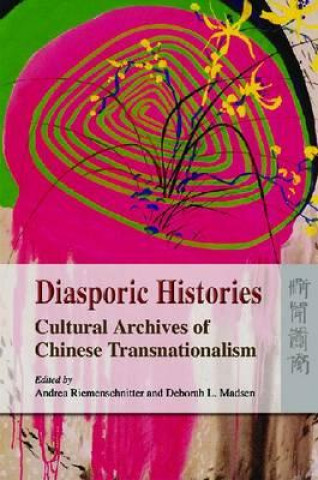 Книга Diasporic Histories - Cultural Archives of Chinese  Transnationalism Andrea Riemenschnitter