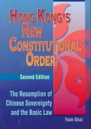 Book Hong Kong's New Constitutional Order - The Resumption of Chinese Sovereignty and the Basic Law Yash P. Ghai