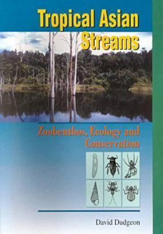 Kniha Tropical Asian Streams - Zoobenthos, Ecology and Conservation David Dudgeon