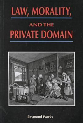 Kniha Law, Morality, and the Private Domain Raymond Wacks