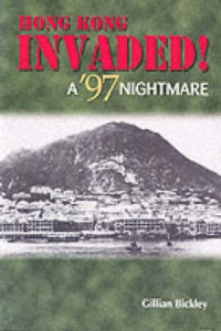 Kniha Hong Kong Invaded! - A `97 Nightmare Gillian Bickley