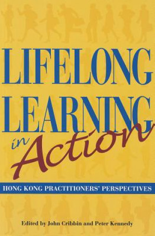 Book Lifelong Learning in Action - Hong Kong Practitioners` Perspectives John Cribbin