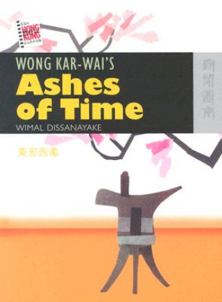 Könyv Wong Kar-wai's Ashes of Time Wimal Dissanayake