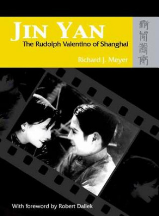 Carte Jin Yan - The Rudolph Valentino of Shanghai Richard J. Meyer