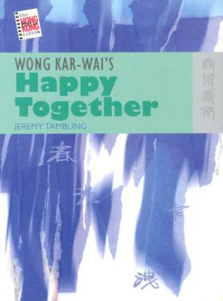 Carte Wong Kar-wai's Happy Together Jeremy Tambling